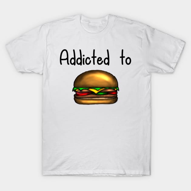 Addicted to Hamburger/ Burger -light Shirts T-Shirt by emyzingdesignz